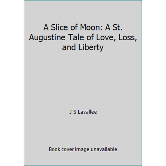 Pre-Owned A Slice of Moon: A St. Augustine Tale of Love, Loss, and Liberty (Paperback) 1518639674 9781518639678