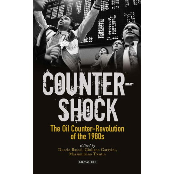 International Library of Twentieth Centu Counter-Shock: The Oil Counter-Revolution of the 1980s, Book 131, (Hardcover)