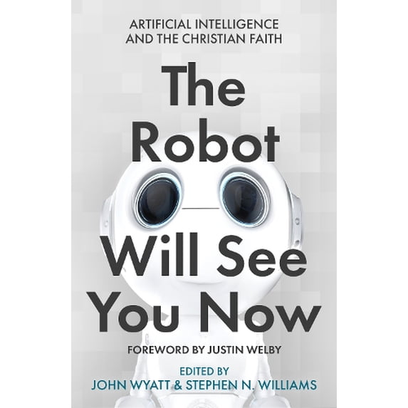 Pre-Owned The Robot Will See You Now: Artificial Intelligence and the Christian Faith (Paperback) 0281084351 9780281084357