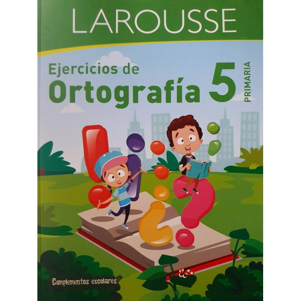 EJERCICIOS DE ORTOGRAFIA 5 PRIMARIA LAROUSSE EDICIONES EQUIPO EDITORIAL LAROUSSE