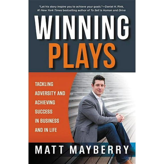 Winning Plays: Tackling Adversity and Achieving Success in Business and in Life, (Paperback)