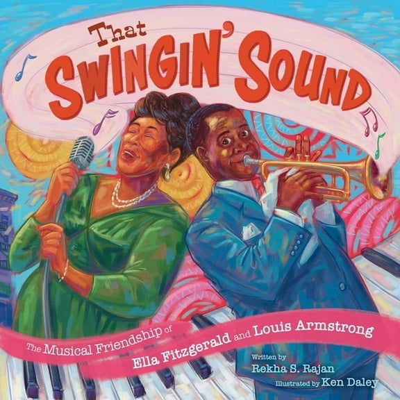 That Swingin' Sound!: The Musical Friendship of Ella Fitzgerald and Louis Armstrong, (Hardcover)
