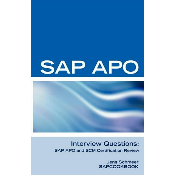 SAP Apo Interview Questions, Answers, and Explanations: SAP Apo Certification Review