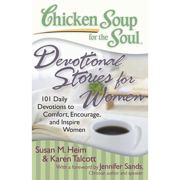 Chicken Soup for the Soul: Devotional Stories for Women: 101 Daily Devotions to Comfort, Encourage, and Inspire Women