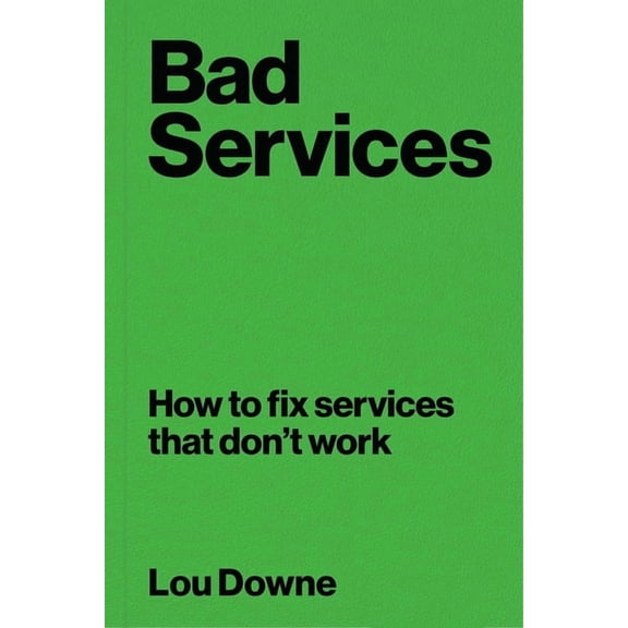 Bad Services: How to Fix Services That Don't Work, (Paperback)