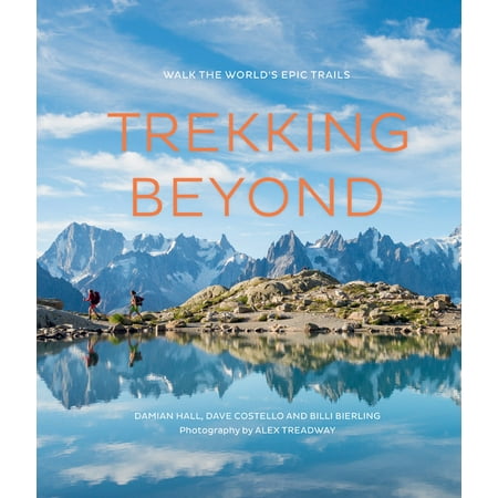 Trekking Beyond : Walk the world's epic trails (Best Trekking Trails In The World)