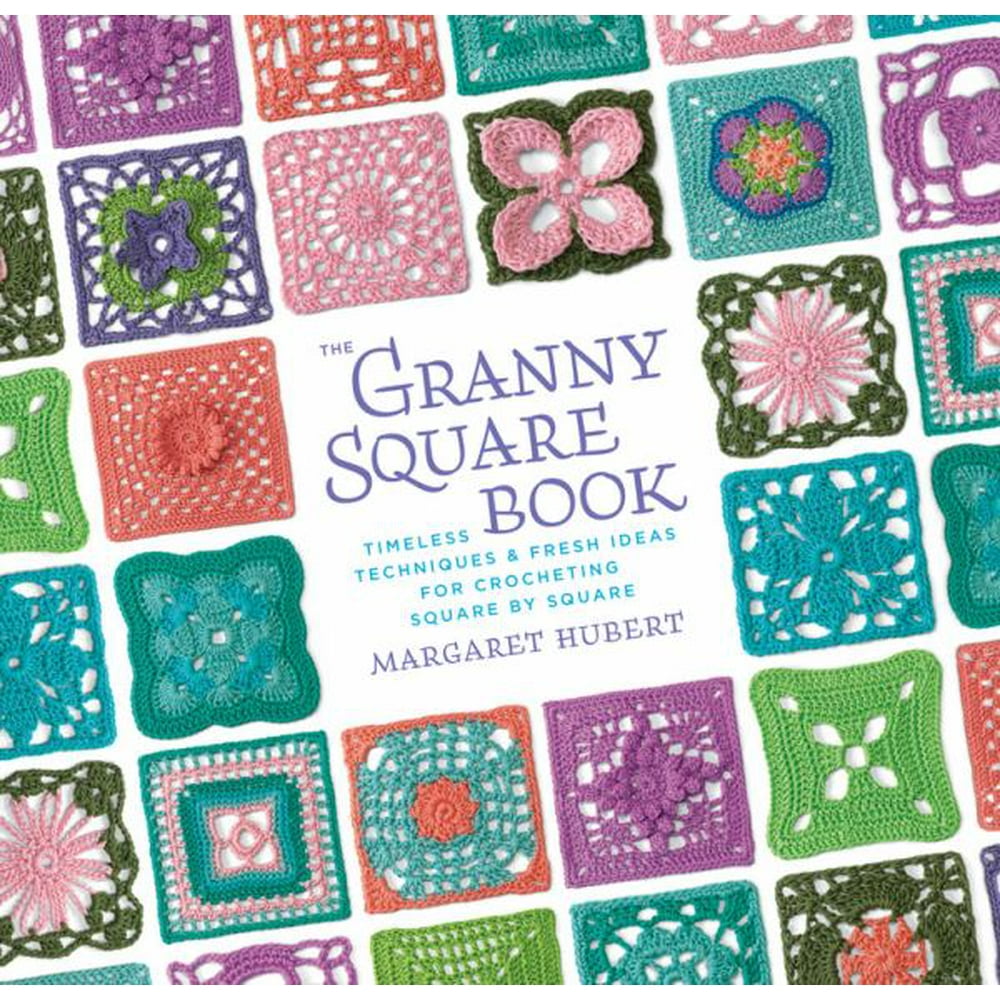 The Granny Square Book Timeless Techniques and Fresh Ideas for