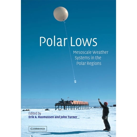Polar Lows: Mesoscale Weather Systems in the Polar Regions, (Paperback)