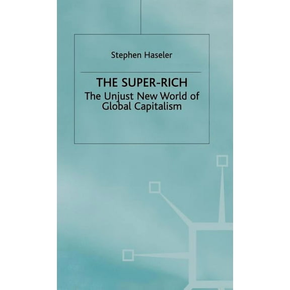 The Super-Rich: The Unjust New World of Global Capitalism, (Hardcover)
