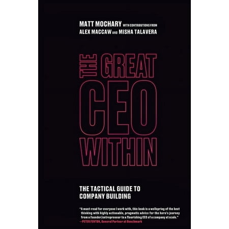The Great CEO Within : The Tactical Guide to Company Building (Paperback)