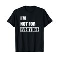 thumbnail image 2 of Funny Sarcastic I'm Not For Everyone T-Shirt for Men Women, 2 of 3
