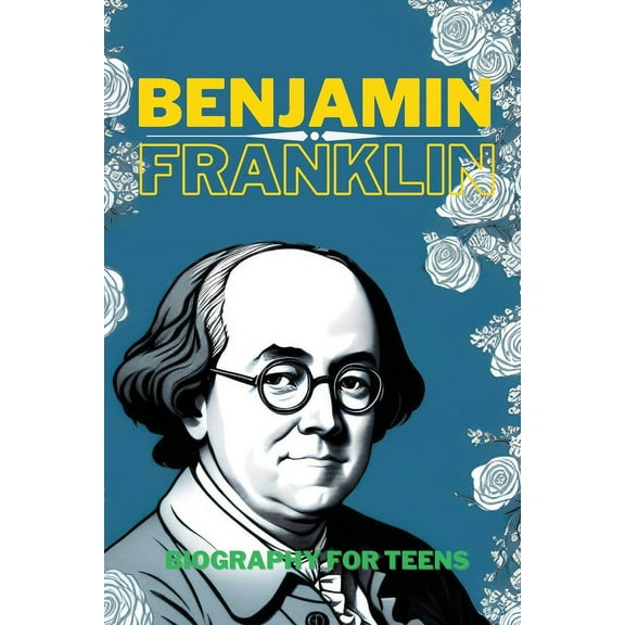 Benjamin Franklin: Biography for Teens, (Paperback)