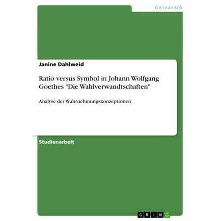Ratio versus Symbol in Johann Wolfgang Goethes 'Die Wahlverwandtschaften' -