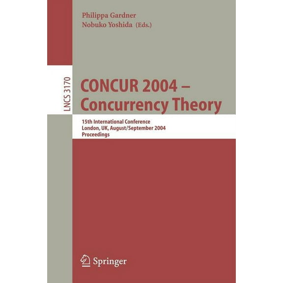 Lecture Notes in Computer Science Concur 2004 -- Concurrency Theory: 15th International Conference, London, Uk, August 31 - September 3, 2004, Proceedings, Book 3170, (Paperback)