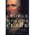 thumbnail image 1 of George Rogers Clark: I Glory in War, 1 of 1