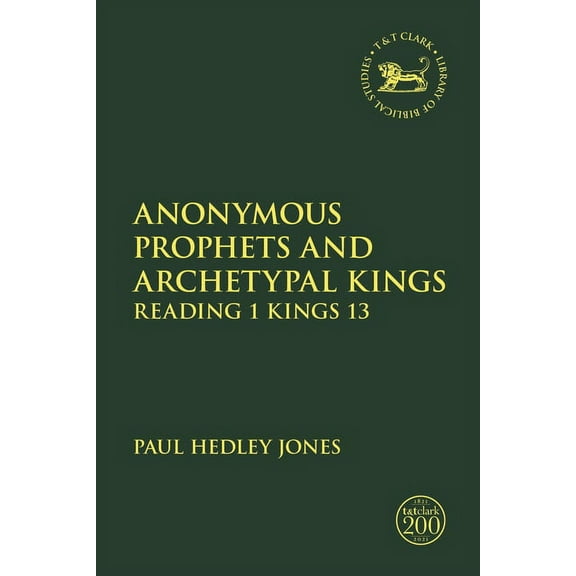 Library of Hebrew Bible/Old Testament St Anonymous Prophets and Archetypal Kings: Reading 1 Kings 13, (Paperback)