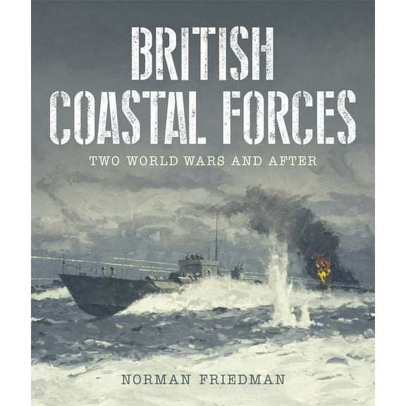 British Coastal Forces: Two World Wars and After, (Hardcover)