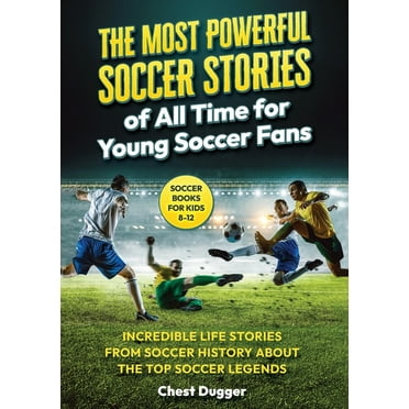 Soccer Books for Kids 8-12: The Most Powerful Soccer Stories of All Time for Young Soccer Fans: Incredible Life Stories , (Paperback)