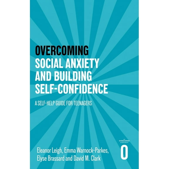 Helping Your Child Overcoming Social Anxiety and Building Self-Confidence: A Self-Help Guide for Teenagers, (Paperback)