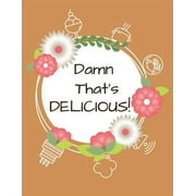 Damn That's Delicious!: Cookbook to Manage Your Recipe Collection, (Paperback)
