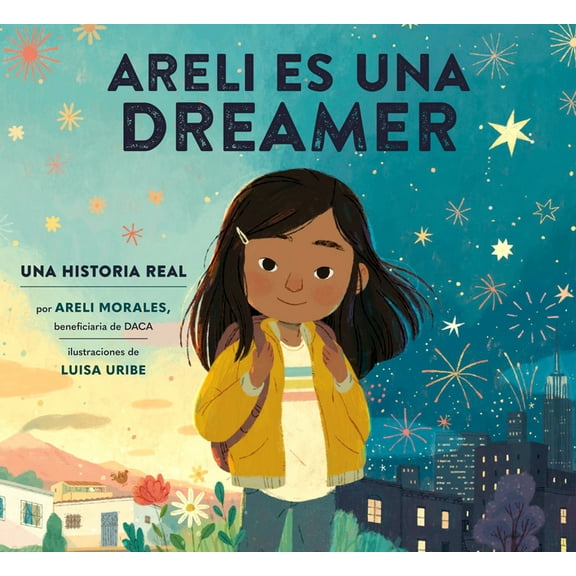 Areli Es Una Dreamer (Areli Is a Dreamer Spanish Edition): Una Historia Real Por Areli Morales, Beneficiaria de Daca, (Hardcover)