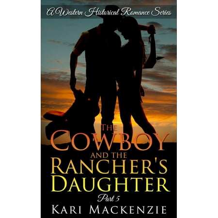 The Cowboy and the Rancher's Daughter Book 5 (A Western Historical Romance Series) -