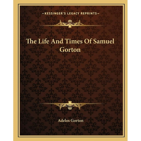 The Life And Times Of Samuel Gorton (Paperback)