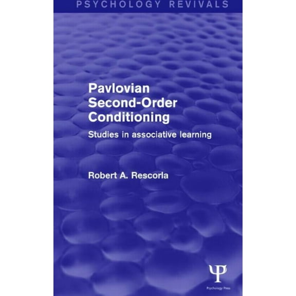 Psychology Revivals Pavlovian Second-order Conditioning: Studies in Associative Learning, (Hardcover)