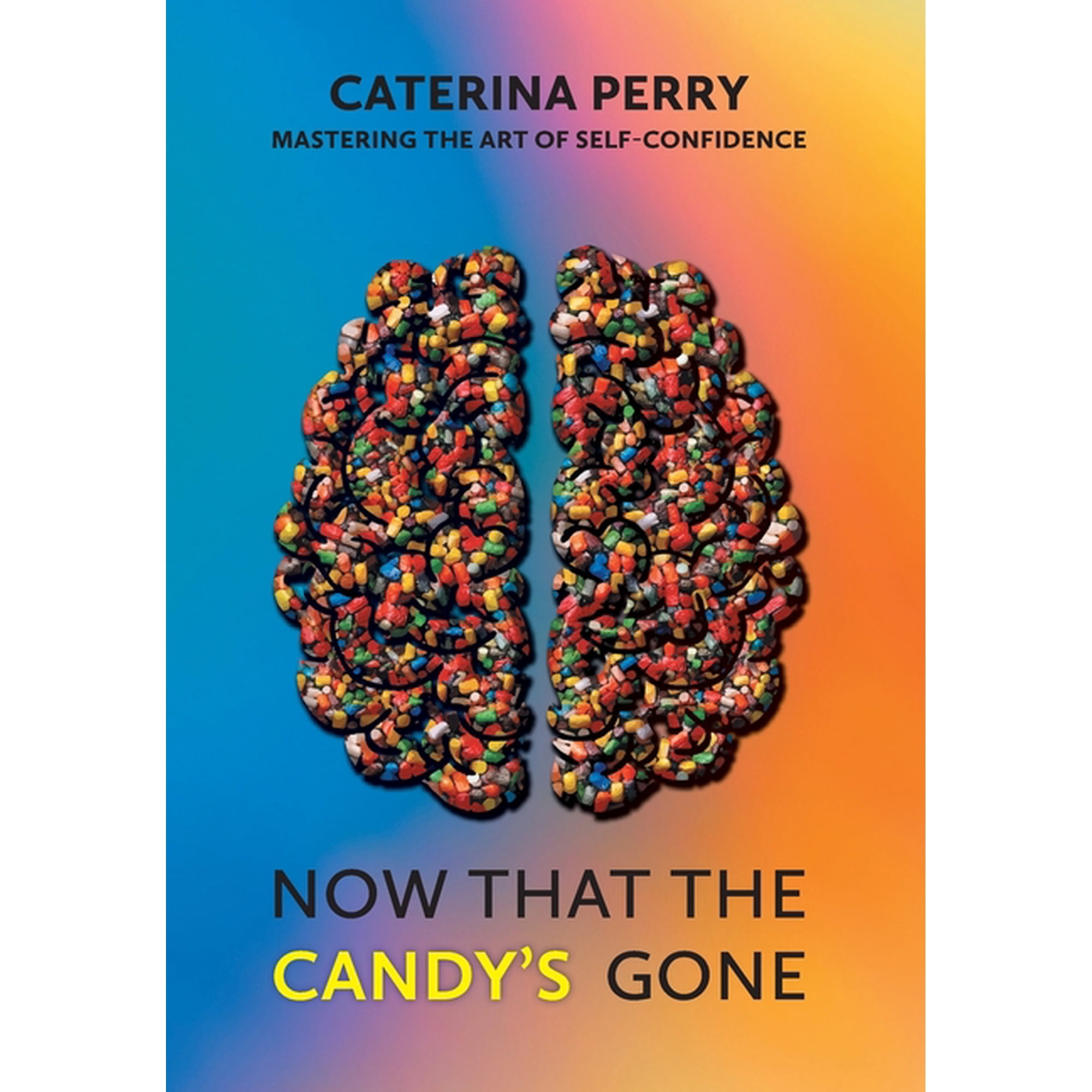 Now That the Candy s Gone: Mastering the Art of Self-Confidence (Hardcover)