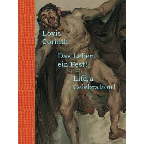 Lovis Corinth: Life, a Celebration! (Hardcover)