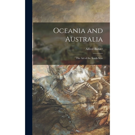 Oceania and Australia: The Art of the South Seas, (Hardcover)