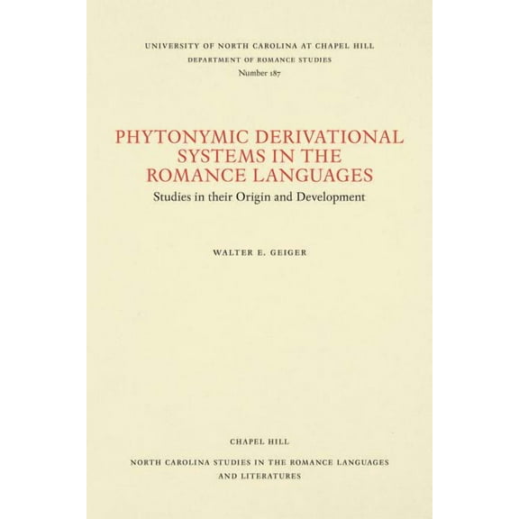 North Carolina Studies in the Romance La Phytonymic Derivational Systems in the Romance Languages: Studies in their Origin and Development, Book 187, (Paperback)