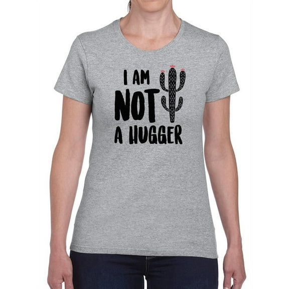 I Am Not A Hugger Women Shaped T-Shirt, Female XX-Large
