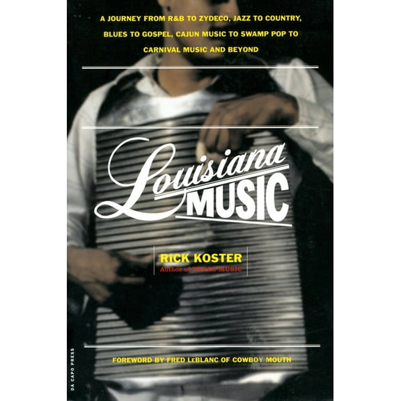 Louisiana Music: A Journey from R&B to Zydeco, Jazz to Country, Blues to Gospel, Cajun Music to Swamp Pop to Carnival Mu, (Paperback)