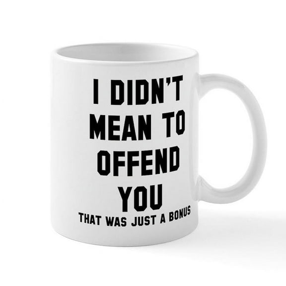 CafePress - Didn't Mean Offend Mug - 11 oz Ceramic Mug - Novelty Coffee Tea Cup