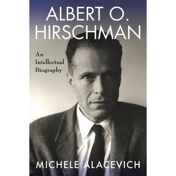 Albert O. Hirschman: An Intellectual Biography, (Hardcover)