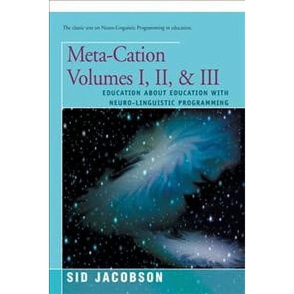 Meta-Cation Volumes I, II & III: Education about Education with Neuro-Linguistic Programming (Paperback)