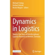 Dynamics in Logistics: Twenty-Five Years of Interdisciplinary Logistics Research in Bremen, Germany (Hardcover)