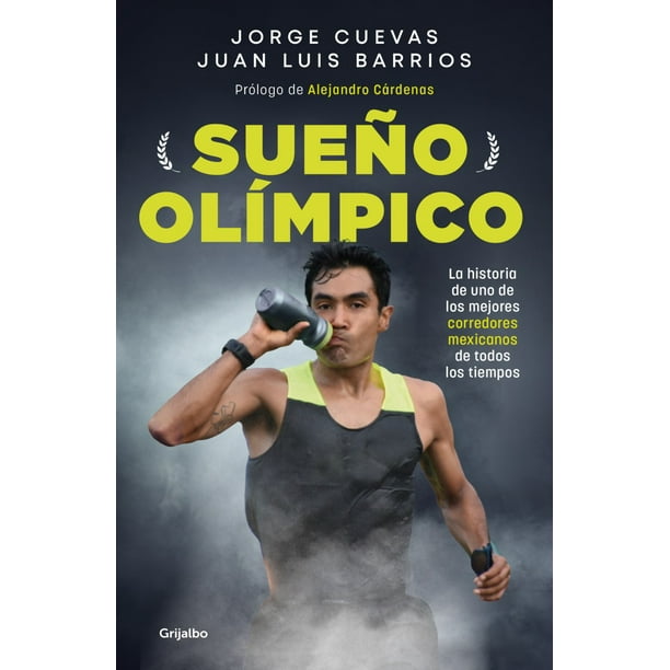 Sueño olimpico. La historia de uno de los mejores corredores mexicanos de todos los tiempos