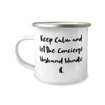 Sarcastic Husband, Keep Calm and Let the Concierge Husband Handle It, Valentine's Day 12oz Camper Mug For Husband
