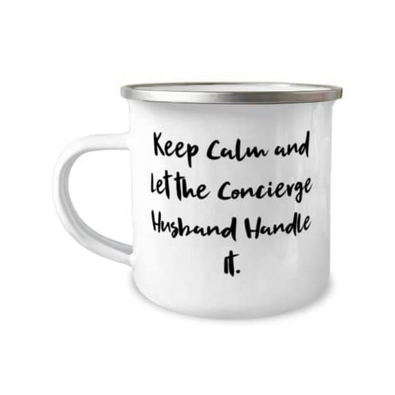 Sarcastic Husband, Keep Calm and Let the Concierge Husband Handle It, Valentine's Day 12oz Camper Mug For Husband