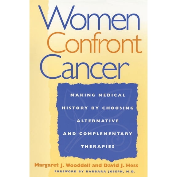 University: No.78 Women Confront Cancer: Twenty-One Leaders Making Medical History by Choosing Alternative and Complementary Therapies, (Paperback)