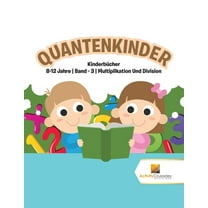 Quantenkinder: Kinderbücher 8-12 Jahre Band - 3 Multiplikation Und Division, (Paperback)