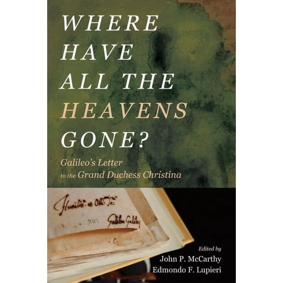 Where Have All the Heavens Gone?: Galileo's Letter to the Grand Duchess Christina, (Paperback)