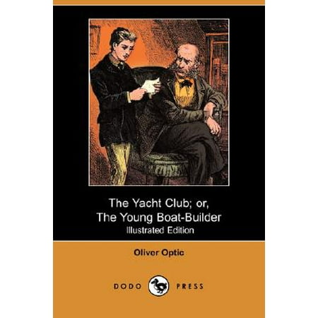 The Yacht Club; Or, the Young Boat-Builder (Illustrated Edition) (Dodo