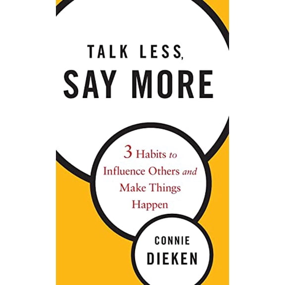 Pre-Owned Talk Less, Say More: Three Habits to Influence Others and Make Things Happen Paperback