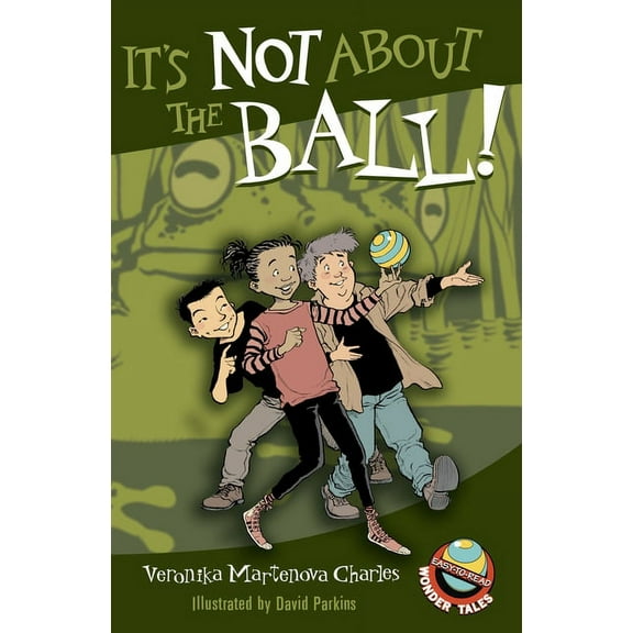 Easy-to-Read Wonder Tales: It's Not About the Ball! (Series #6) (Paperback)