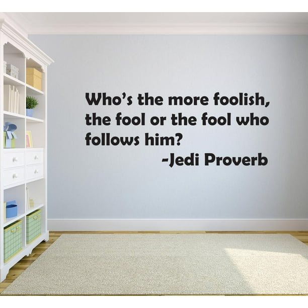 Who s The More Foolish The Fool Or The Fool Who Follows Him Jedi