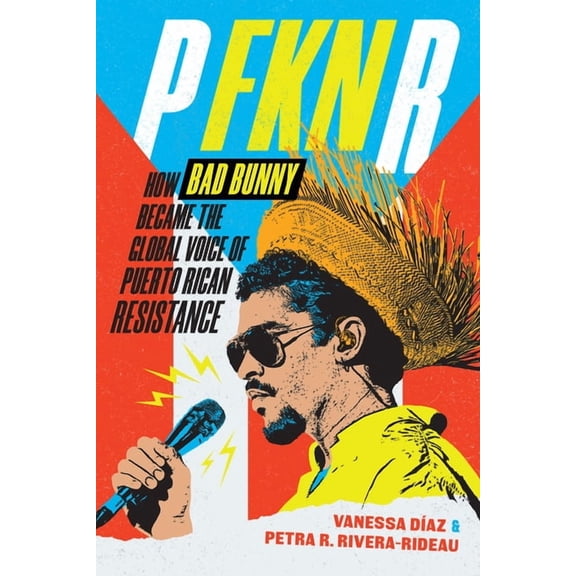 P Fkn R: How Bad Bunny Became the Global Voice of Puerto Rican Resistance, (Paperback)