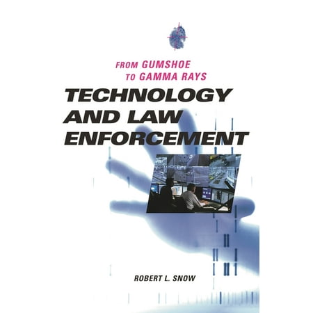Technology and Law Enforcement: From Gumshoe to Gamma Rays, (Hardcover)